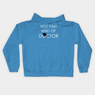 Not That Kind Of Doctor PhD Graduation Kids Hoodie